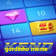 gordinho meme